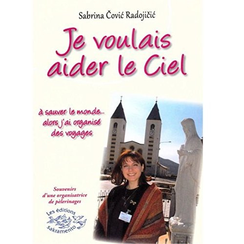 Je voulais aider le Ciel à sauver le monde... alors j'ai organisé des voyages ! Edition revue et cor