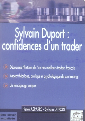 SYLVAIN DUPORT : CONFIDENCES D'UN TRADER.DECOUVREZ L'HISTOIRE DE L'UN DES MEILLEURS TRADERS FRANCAIS