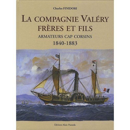 La Compagnie Valéry Frères et Fils. Armateurs cap corsins 1840-1883