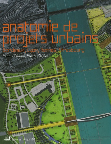 Anatomie de projets urbains. Bordeaux, Lyon, Rennes, Strasbourg