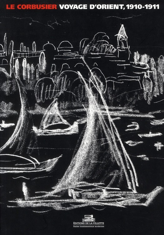 Le Corbusier, Voyage d'Orient. 1910-1911