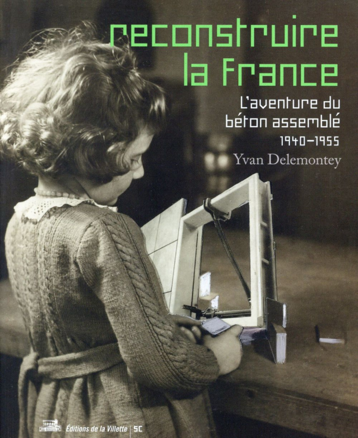 Reconstruire la France. L'aventure du béton assemblé, 1940-1955