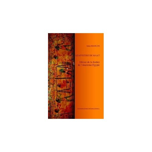 Le Mystere de Maat, Deesse de la Justice de l'Ancienne Egypte