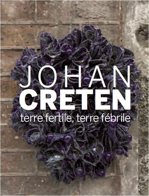 Johan Creten. Terre fertile, terre fébrile, Edition bilingue français-anglais