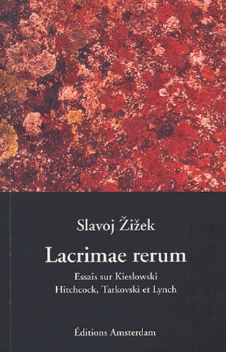 Lacrimae Rerum. Cinq essais sur Kieslowski, Hitchcock, Tarkovski et Lynch