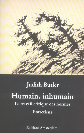 Humain, inhumain. Le travail critique des normes, Entretiens
