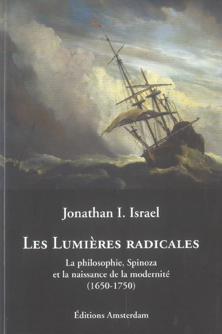 Les Lumières radicales. La philosophie, Spinoza et la naissance de la modernité (1650-1750)