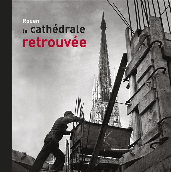 Rouen, la cathédrale retrouvée (1940-1956)