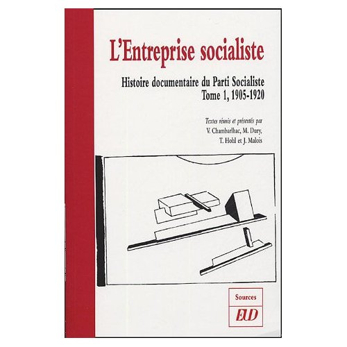 Histoire documentaire du Parti Socialiste. Tome 1, L'entreprise socialiste (1905-1920)