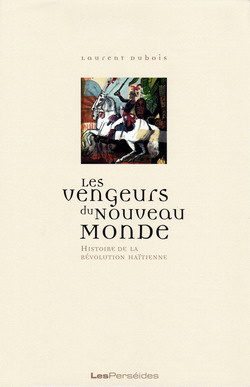 Les vengeurs du Nouveau Monde. Histoire de la révolution haïtienne