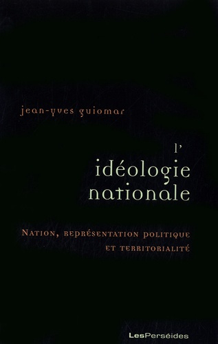 L'idéologie nationale. Nation, représentation politique et territorialité
