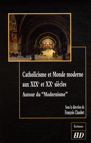 Catholicisme et Monde moderne au XIXe et XXe siècles. Autour du "Modernisme"