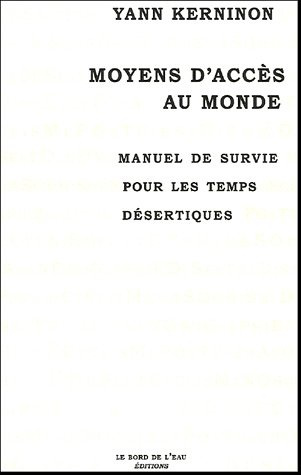 Moyens d'accès au monde. Manuel de survie pour les temps désertiques