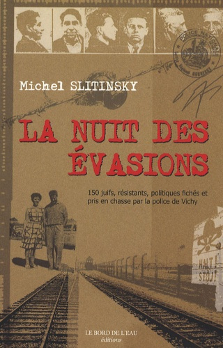 La Nuit des évasions. 150 Juifs, résistants, et politiques fichés et pris en chasse par la police de