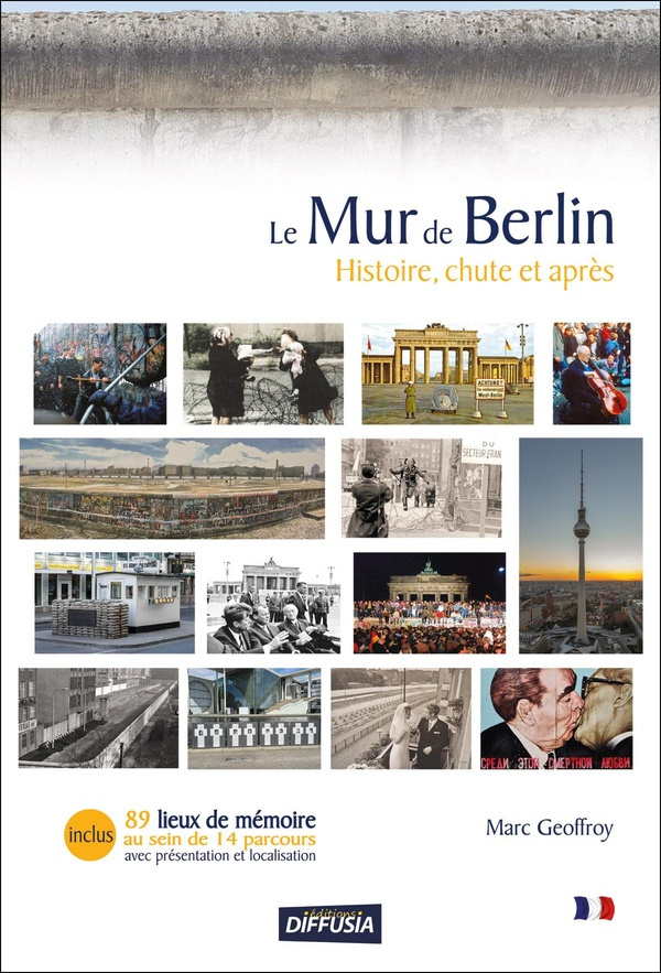 Le mur de Berlin - Histoire, chute et après