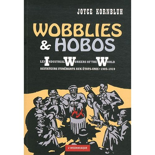 Wobblies & Hobos. Les Industrial Workers of the World, agitateurs itinérants aux Etats-Unis (1905-19