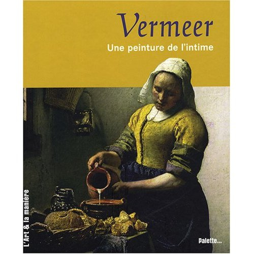Vermeer. Une peinture de l'intime