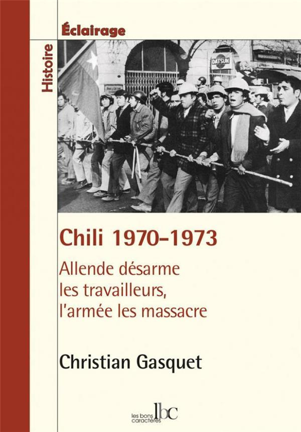 Chili 1970-1973. Allende désarme les travailleurs, l'armée les massacre