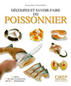 DECOUPES ET SAVOIR-FAIRE DU POISSONIER. 109 ESPECES, 122 DECOUPES ET PREPARATIONS, PLUS DE 800 PHOTO