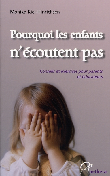 Pourquoi les enfants n'écoutent pas. Conseils et exercices pour parents et éducateurs