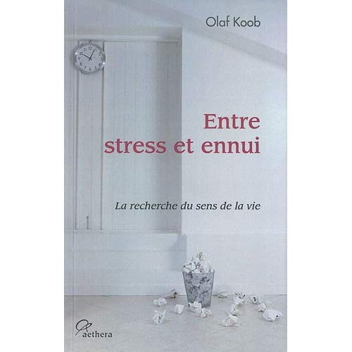 Entre stress et ennui. La recherche du sens de la vie