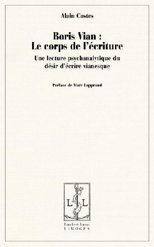 Boris Vian : le corps de l'écriture. Une lecture psychanalytique du désir d'écrire vianesque