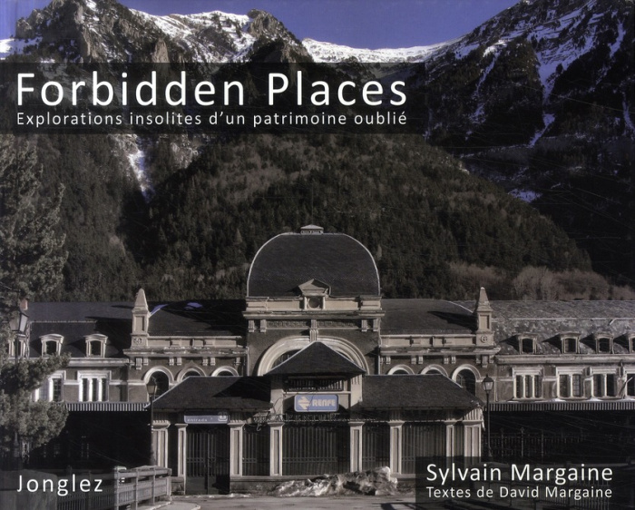 Forbidden Places. Explorations insolites d'un patrimoine oublié