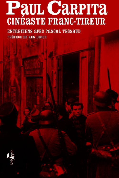 Paul Carpita, cinéaste franc-tireur. Entretiens avec Pascal Tessaud