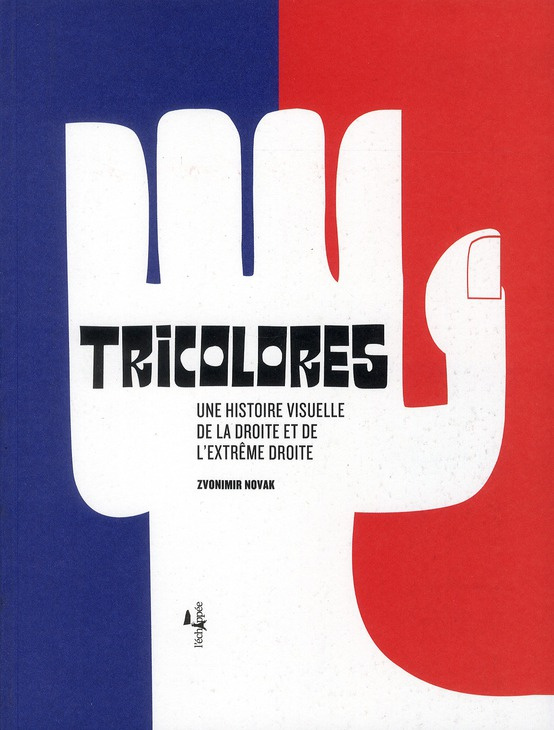 Tricolores. Une histoire visuelle de la droite et de l'extrême droite