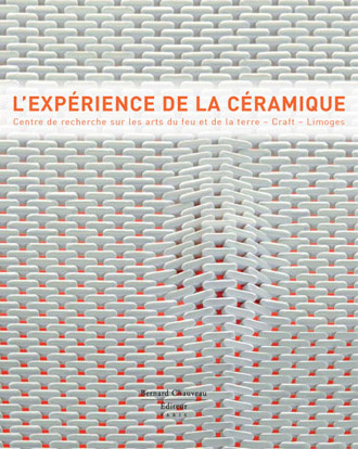 L'expérience de la céramique. Centre de recherche sur les arts du feu et de la terre, Craft, Limoges