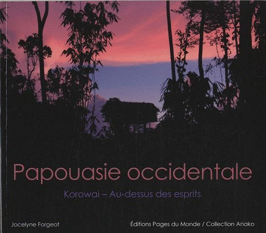 Papouasie occidentale - Korowai / Au-dessus des esprits