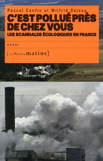 C'est pollué près de chez vous. Les scandales écologiques en France
