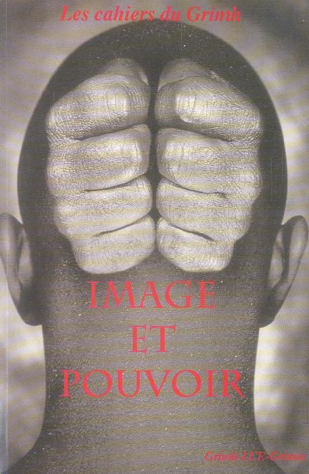 Les cahiers du Grimh N° 4 : Image et pouvoir. Actes du 4e Congrès International du GRIMH, Lyon, 18-1