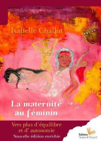 La maternité au féminin. Edition revue et augmentée