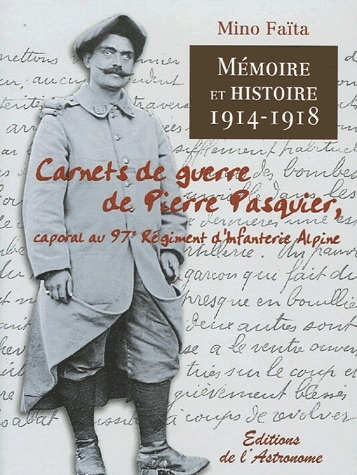 Mémoire et Histoire 1914-1918. Carnets de guerre de Pierre Pasquier, caporal au 97e Régiment d'Infan