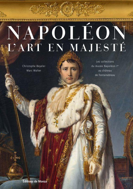 Napoleon - L'art en majesté. Les collections du musée Napoléon Ier au château de Fontainebleau