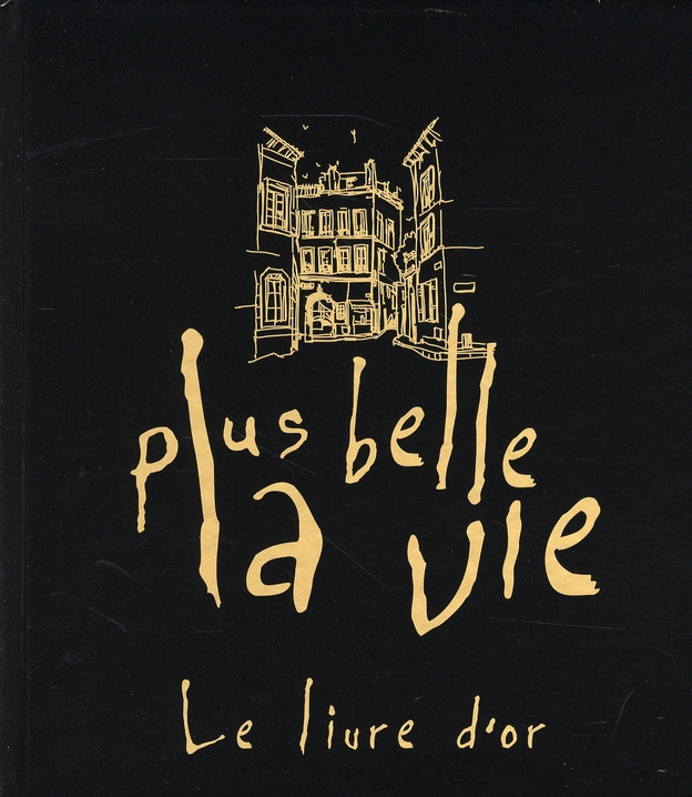 Plus belle la vie. Le livre d'or