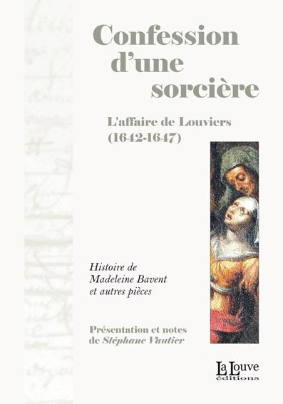 Confession d'une sorcière. L'affaire de Louviers (1642-1647)