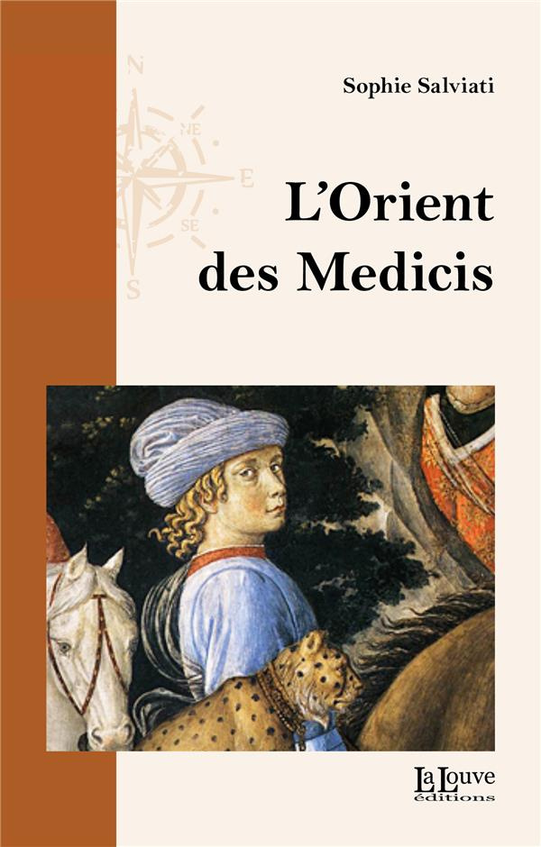 L'Orient des Médicis. Florence et le monde oriental, chrétien ou musulman, au XVe siècle