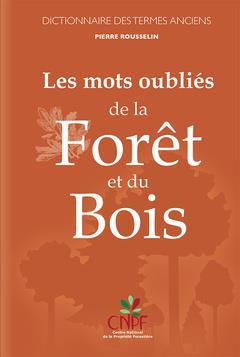 Les mots oubliés de la forêt et du bois. Dictionnaire des termes anciens