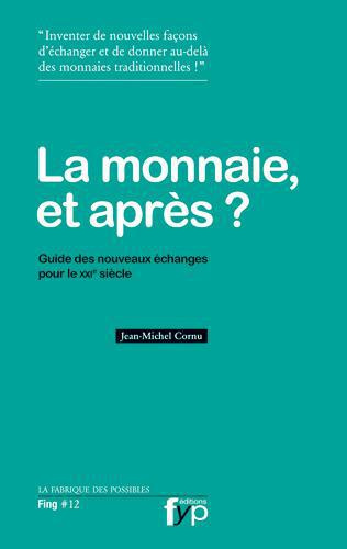 La monnaie et après ? Guide des nouveaux échanges pour le XXIe siècle