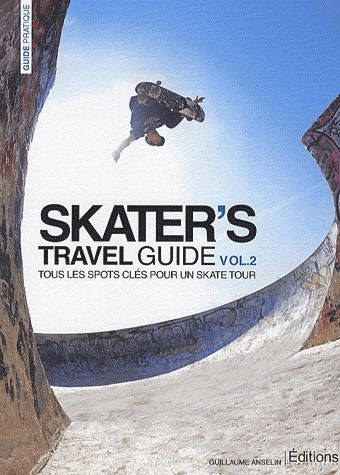 Skater's travel guide. Volume 2, tous les spots clés pour un skate tour