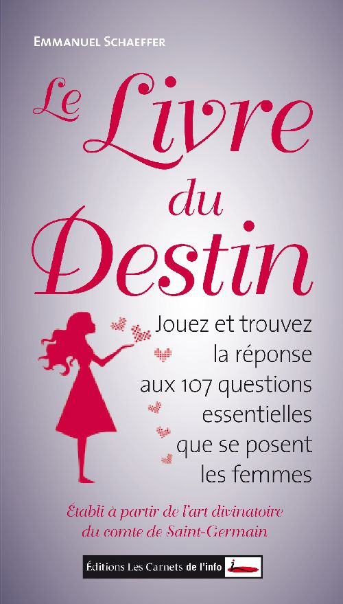 Le livre du destin. Jouez et trouvez la réponse aux 107 questions essentielles que se posent les fem