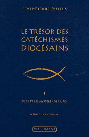 Le Trésor des Catéchismes diocésains. Tome 1 Dieu et les mystères de la foi