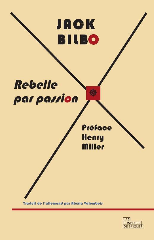 Rebelle par passion, une vie pour l'aventure. Suivi d'une correspondance inédite entre Jack Bilbo et