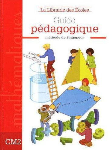 Mathématiques Méthode de Singapour CM2. Guide pédagogique
