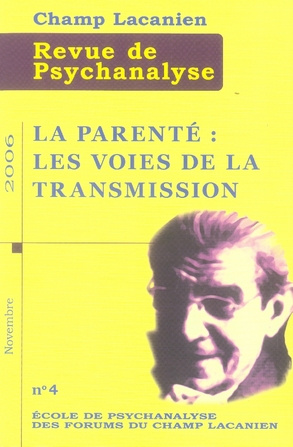 Revue de psychanalyse Champ Lacanien N° 4, Novembre 2006 : La parenté : les voies de la transmission
