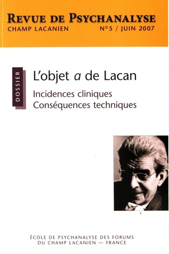 Champ Lacanien N° 5, juin 2007 : L'objet a de Lacan. Incidences cliniques, conséquences techniques