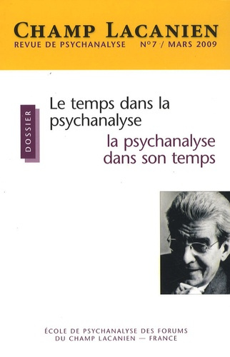 Champ Lacanien N° 7, Mars 2009 : Le temps dans la psychanalyse, la psychanalyse dans son temps