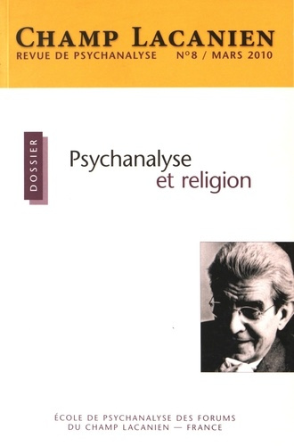Champ Lacanien N° 8, mars 2010 : Psychanalyse et religion